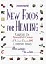 Prevention's New Foods for Healing: Latest Breakthroughs in the Curative Powers of More Than 100 Common Foods--From Apricots and Bananas to Wine and Y