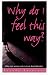 Why Do I Feel This Way?: What Every Woman Needs to Know About Depression