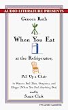 When You Eat at the Refrigerator, Pull Up a Chair: Fifty Ways to Feel Thin, Gorgeous, and Happy (When You Feel Anything But)