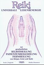 Reiki. Universale Lebensenergie: Zur ganzheitlichen Selbstheilung, Patientenbehandlung, Fernheilung von Körper, Geist und Seele