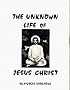 The Unknown Life of Jesus Christ