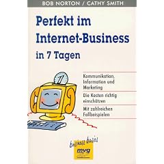 Perfekt im Internet- Business in sieben (7) Tagen. Kommunikation, Informationsgewinnung und Marketing.