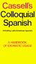 Cassell's Colloquial Spanish: A Handbook of Idiomatic Usage (Including Latin-American Spanish)