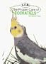 The Proper Care of Cockatiels