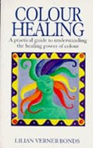 Practical Guide to Understanding the Healing Power of Colour (Natural therapies)