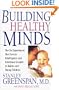 Building Healthy Minds : The Six Experiences That Create Intelligence and Emotional Growth in Babies and Young Children : A Merloyd Lawrence Book