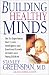 Book Building Healthy Minds : The Six Experiences That Create Intelligence and Emotional Growth in Babies and Young Children : A Merloyd Lawrence Book