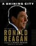 A SHINING CITY: THE LEGACY OF RONALD REAGAN