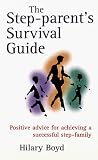 Step-parent's Survival Guide: Positive Advice for Achieving a Successful Step-family
