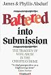 BATTERED INTO SUBMISSION WIFE ABUSE IN: Tragedy of Wife Abuse in the Christian Home