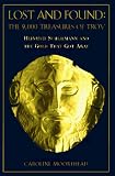Lost And Found : The 9,000 Treasures Of Troy : Heinrich  Schliemann And The Gold That Got Away