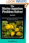 The Marine Aquarium Problem Solver: Over 500 Questions Answered