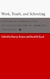 Work, Youth, and Schooling: Historical Perspectives on Vocationalism in American Education