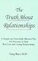 The Truth About Relationships: A Simple and Powerfully Effective Way for Everyone to Find Real Love and Loving Relationships