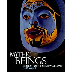 Mythic Beings: Spirit Art of the Northwest Coast