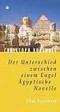 Der Unterschied zwischen einem Engel - &Auml;gyptische Novelle - Christoph Braendle