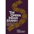 Oneida Indian Journey: From New York to Wisconsin, 1784-1860 Laurence M. Hauptman, L. Gordon McLester III, Gerald Hill and William T. Hagan