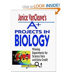 Janice VanCleave's A+ Projects in Biology: Winning Experiments for Science Fairs and Extra Credit (VanCleave A+ Science Projects Series)