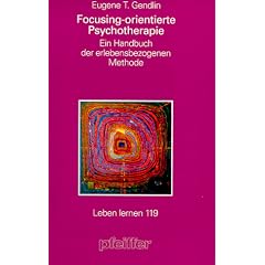 Focusing-orientierte Psychotherapie. Ein Handbuch der erlebensbezogenen Methode (Leben Lernen 119)