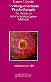 Focusing-orientierte Psychotherapie. Ein Handbuch der erlebensbezogenen Methode (Leben Lernen 119)
