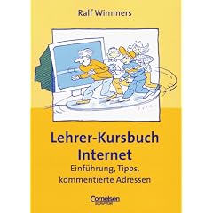 Praxisbuch: Lehrer-Kursbuch Internet: Einf�hrung, Tipps, kommentierte Adressen