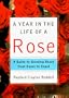 A Year in the Life of a Rose: A Guide to Growing Roses from Coast to Coast