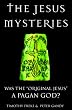 The Jesus Mysteries: Was the "Original Jesus" a Pagan God?