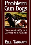 Problem Gun Dogs: How to Identify and Correct Their Faults