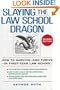 Slaying the Law School Dragon: How to Survive--And Thrive--In First-Year Law School