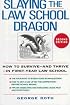 Slaying the Law School Dragon: How to Survive--And Thrive--In First-Year Law School
