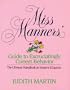 Miss Manners' Guide to Excruciatingly Correct Behavior: The Ultimate Handbook on Modern Etiquette