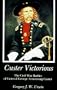Custer Victorious: The Civil War Battles of General George Armstrong Custer