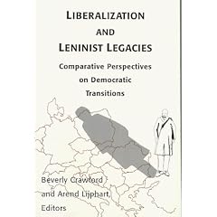 Liberalization and Leninist Legacies: Comparative Perspectives on Democratic Transitions