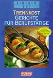 Trennkostgerichte f&uuml;r Berufst&auml;tige - Einfach gut. - Ursula Summ