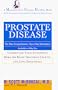 Prostate Disease: The Most Comprehensive, Up-to-Date Information Available to Help You Understand Your Condition, Make the Right Treatment Choices,: and Cope Effectively