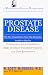 Book Prostate Disease: The Most Comprehensive, Up-to-Date Information Available to Help You Understand Your Condition, Make the Right Treatment Choices,: a