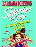 Splashes Of Joy In The Cesspools Of Life