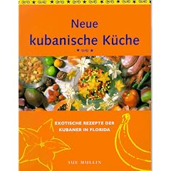 Neue Kubanische K�che. Exotische Rezepte der Kubaner in Florida