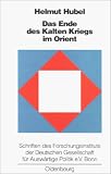 Das Ende des Kalten Kriegs im Orient: Die USA, die Sowjetunion und die Konflikte in Afghanistan, am Golf und im Nahen Osten, 1979-1991 : Auswirkungen fur ... Politik e.V., Bonn) (German Edition)