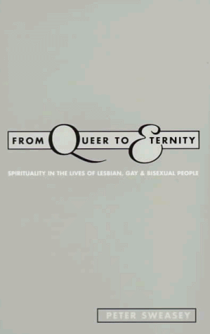 From Queer to Eternity: Spirituality in the Lives of Lesbian, Gay and Bisexual People (Lesbian & Gay Studies)