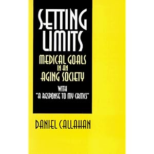 Click here to buy Setting Limits: Medical Goals in an Aging Society by Daniel Callahan.
