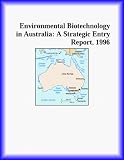Environmental Biotechnology in Australia: A Strategic Entry Report, 1996 (Strategic Planning Series)