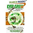 Click here to buy Ever Green The Boston Celtics: A History in the Words of Their Players, Coaches, Fans and Foes, from 1946 to the Present by Dan Shaughnessy.