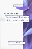 The Essence of Computing Projects: A Student's Guide (Prentice-Hall Essence of Computing)