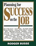 Planning For Success On The Job : Jobs Of The Future, New Skills, The Right Attitude, Human Relations, Working With Others, Listening Skills, Adjusting To The Job, Reliability, Goals, Rewards, Chains Of Command, Communication, Networks, Mentors, Improving Your Work, New Employees, Supervisors, Criticism, Praise, Anger, Frustration, Boredom, Discrimination, Job Changes, Lifelong Learning, Burning Bridges, Planning For The Future