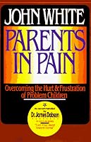 Parents in Pain : Overcoming the Hurt and Frustration of Problem Children