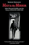 Man in the Mirror: John Howard Griffin and the Story of Black Like Me