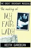 The Making of "My Fair Lady" (The Great Broadway Musicals)