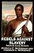Rebels Against Slavery: Story Of  American Slave Revolts, The