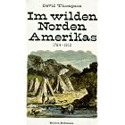 Im wilden Norden Amerikas 1784 - 1812. by David Thompson and Frank Auerbach